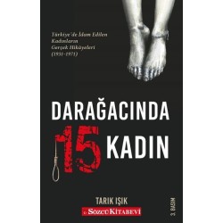Darağacında 15 Kadın: Türkiye de İdam Edilen Kadınların Gerçek Hikayeleri 1931-1971