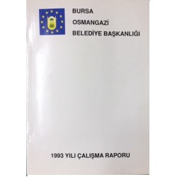 Bursa Osmangazi Belediye Başkanlığı 1993 yılı Çalışma Raporu