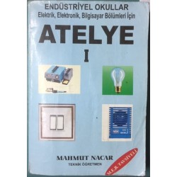 Atelye 1 - Endüstriyel Okullar Elektrik - Elektronik - Bilgisayar Bölümleri İçin