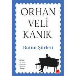 Orhan Veli Kanık Bütün Şiirleri - İlk Defa Kitaplaşan Şiirlerle