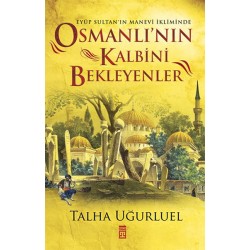 Osmanlı'nın Kalbini Bekleyenler Eyüp Sultan'ın Manevi İkliminde