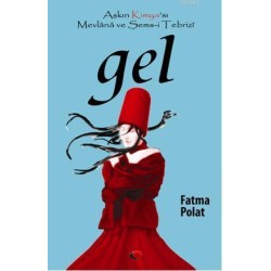 Gel - Aşkın Kimya sı Mevlana ve Şems-i Tebrizi