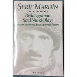 Bediüzzaman Said Nursi Olayı Modern Türkiye de Din ve Toplumsal Değişim