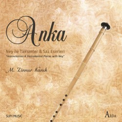 Anka (Ney ile Taksimler & Saz Eserleri) M.Zinnur Kanık