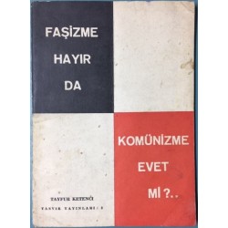 Faşizme Hayır Da Komünizme Evet Mi?