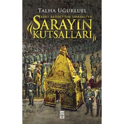 Sarayın Kutsalları - Asr-ı Saadet ten Osmanlı ya