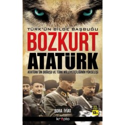 Türk ün Bilge Başbuğu  Bozkurt Atatürk - Atatürk ün Doğuşu Ve Türk Milliyetçiliği Yükselişi