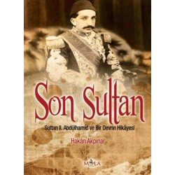 Son Sultan II. Abdülhamid Bir Devrin Hikayesi