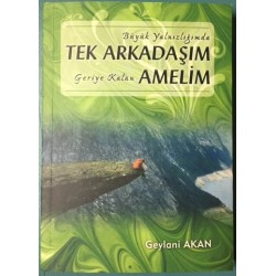 Büyük Yalnızlığımda Tek Arkadaşım Geriye Kalan Amelim