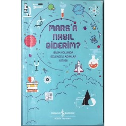 Mars a Nasıl Giderim? Bilim Yolunda Eğlenceli Adımlar Kitabı