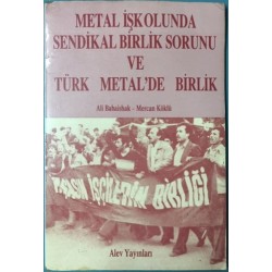 Metal İşkolunda Sendikal Birlik Sorunu ve Türk Metal de Birlik