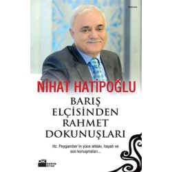 Barış Elçisinden Rahmet Dokunuşları (Hz. Peygamberin Yüce Ahlakı, Hayatı ve Son Konuşmaları...)