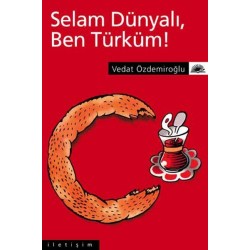 Selam Dünyalı,Ben Türküm!