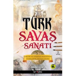 Türk Savaş Sanatı (Taktik ve Strateji Ekseninde Türklerde Savaşın Ruhu)