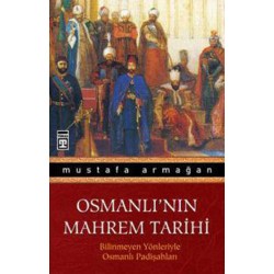 Osmanlı nın Mahrem Tarihi Bilinmeyen Yönleriyle Osmanlı Padişahları