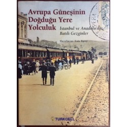 Avrupa Güneşinin Doğduğu Yere Yolculuk / İstanbul ve Anadolu da Batılı Gezginler Ciltli