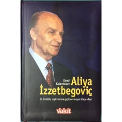 Kendi Kaleminden Aliya İzzetbegoviç (Ciltli Kitap)