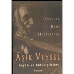 Dostlar Beni Hatırlasın Aşık Veysel Hayatı ve Bütün Şiirleri 