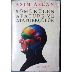 Sömürülen Atatürk ve Atatürkçülük (İthaf ve İmzalı)