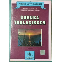 Guruba Yaklaşırken Saadet Devrinden 5 Hudeybiye den Mekke Fethine